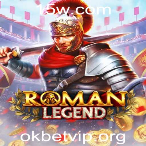 Descubra o Fascinante Mundo de RomanLegend com Okbet VIP